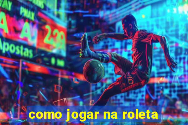 como jogar na roleta